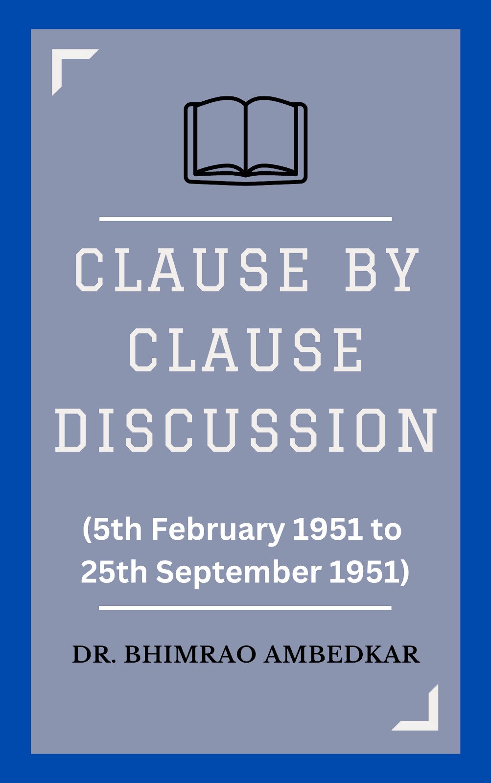 Hindu Code Bill Clause by Clause Discussion (5th February 1951 to 25th September 1951)